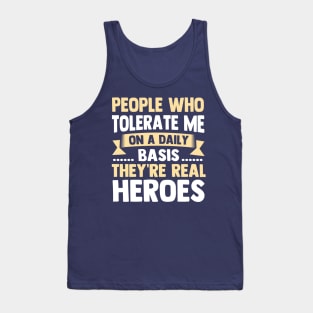 People Who Tolerate Me On A Daily Basis They're Real Heroes Tank Top